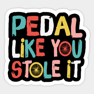 Retro Pedal Like You Stole It Cyclist Saying Sticker